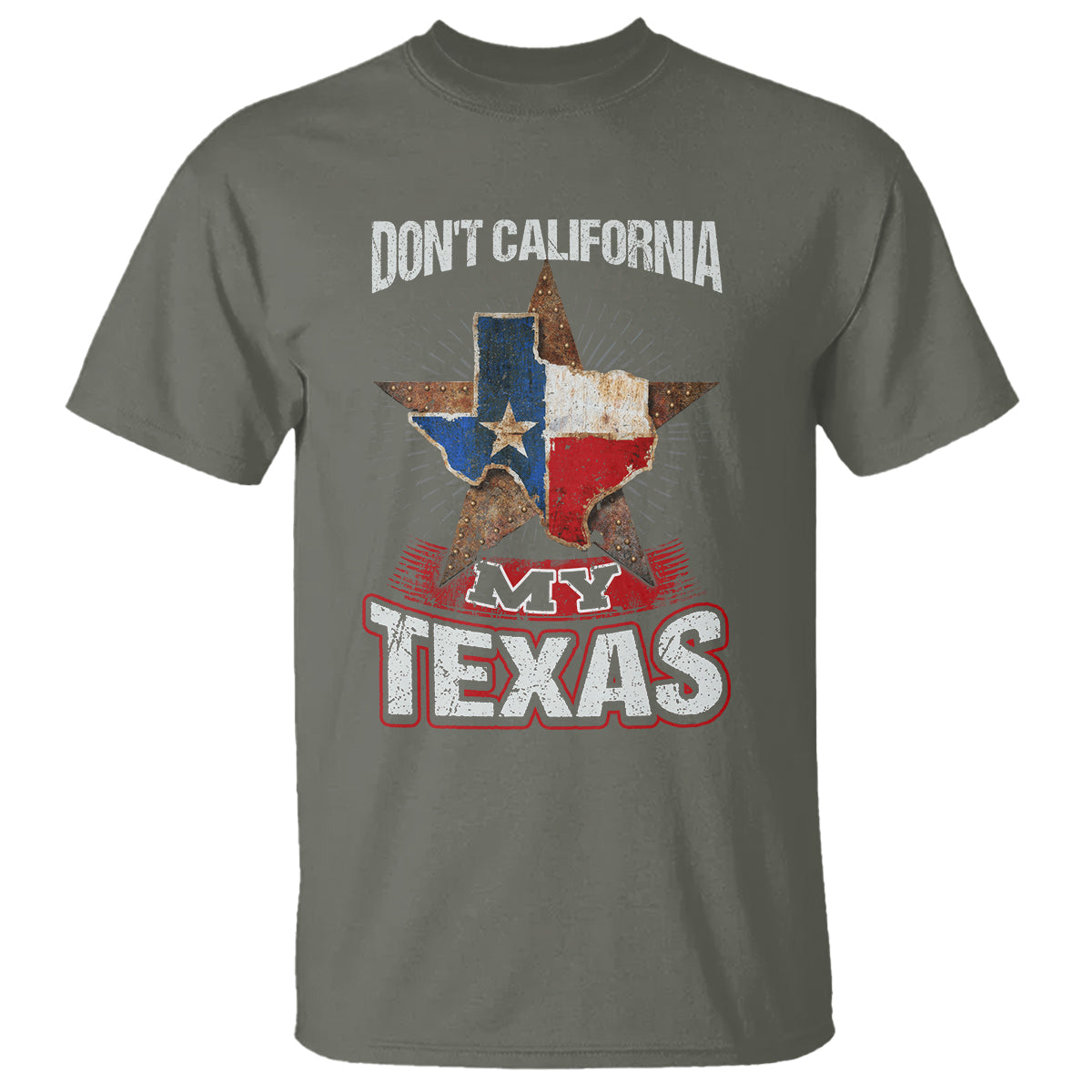 Funny Don't California My Texas T Shirt - Wonder Print Shop