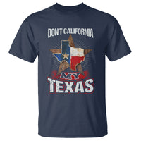 Funny Don't California My Texas T Shirt - Wonder Print Shop
