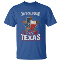 Funny Don't California My Texas T Shirt - Wonder Print Shop