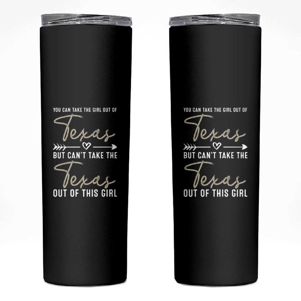 Can't Take The Texas Out Of This Girl Skinny Tumbler