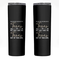 Can't Take The Texas Out Of This Girl Skinny Tumbler