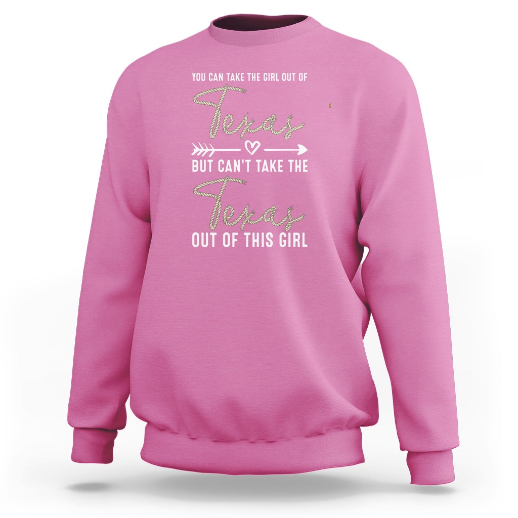 Can't Take The Texas Out Of This Girl Sweatshirt - Wonder Print Shop