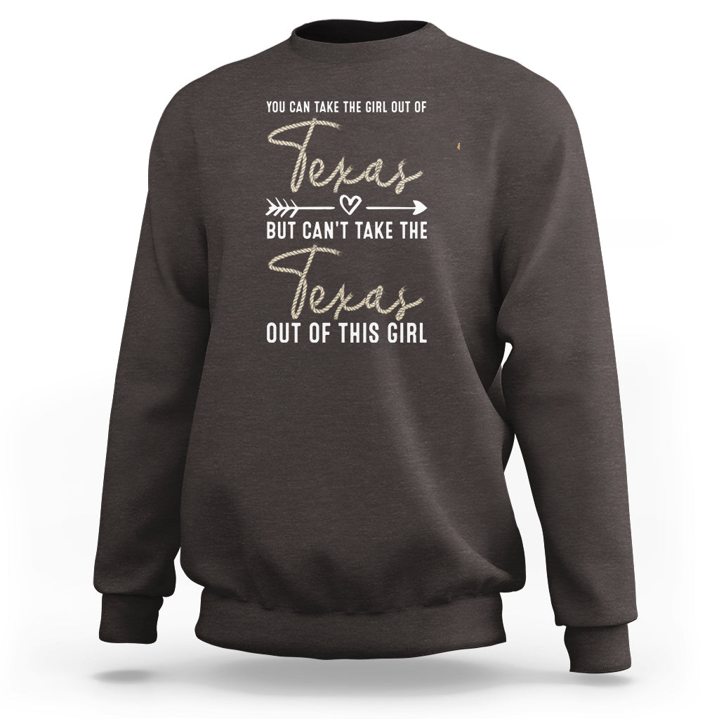 Can't Take The Texas Out Of This Girl Sweatshirt - Wonder Print Shop