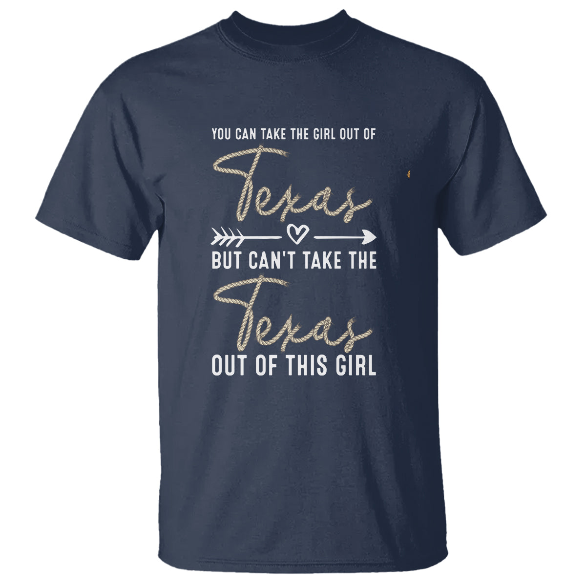 Can't Take The Texas Out Of This Girl T Shirt - Wonder Print Shop