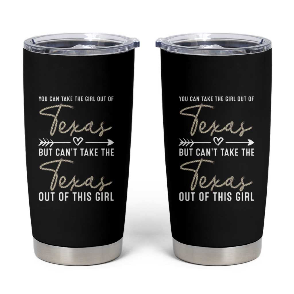 Can't Take The Texas Out Of This Girl Tumbler Cup