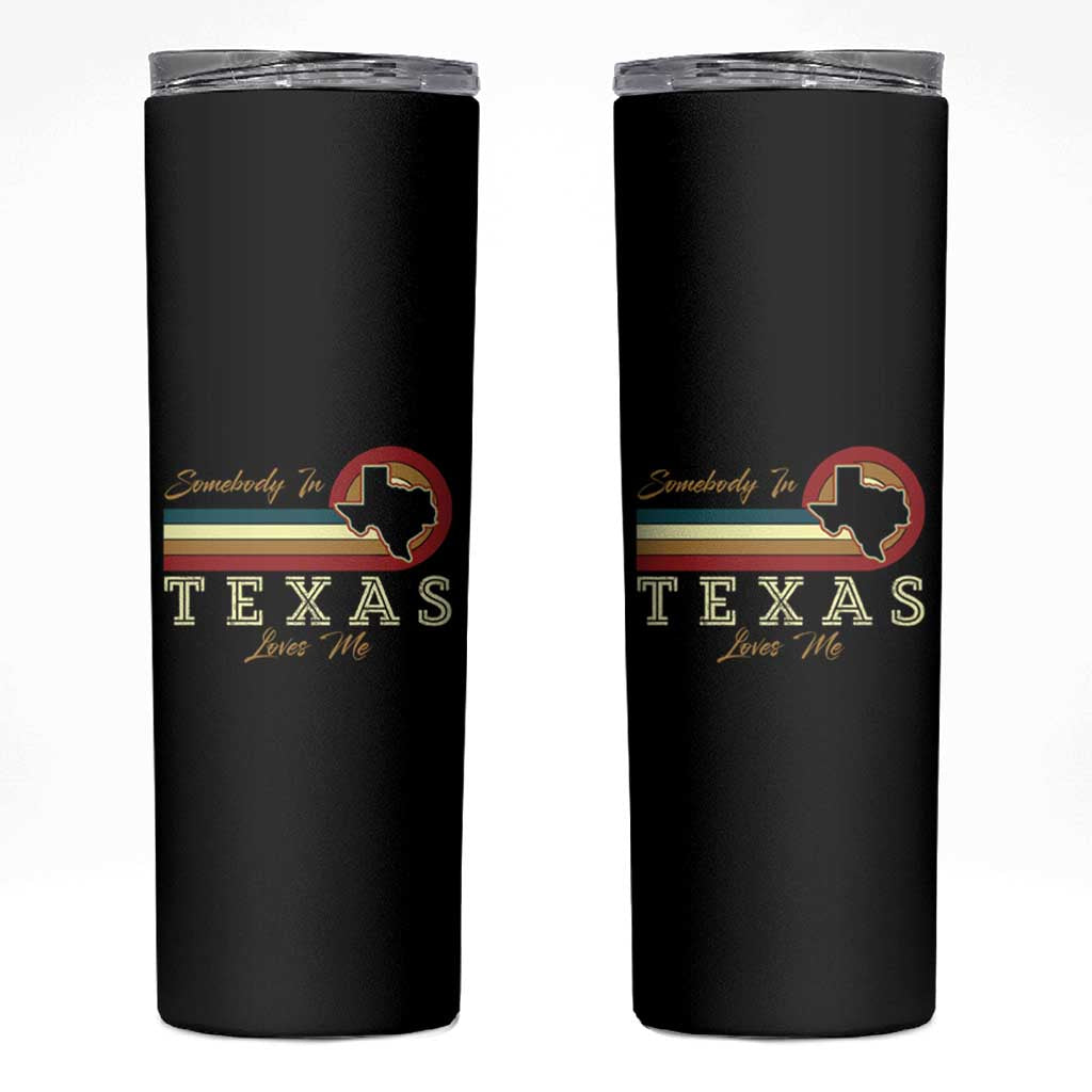 Retro Somebody In Texas Loves Me Skinny Tumbler