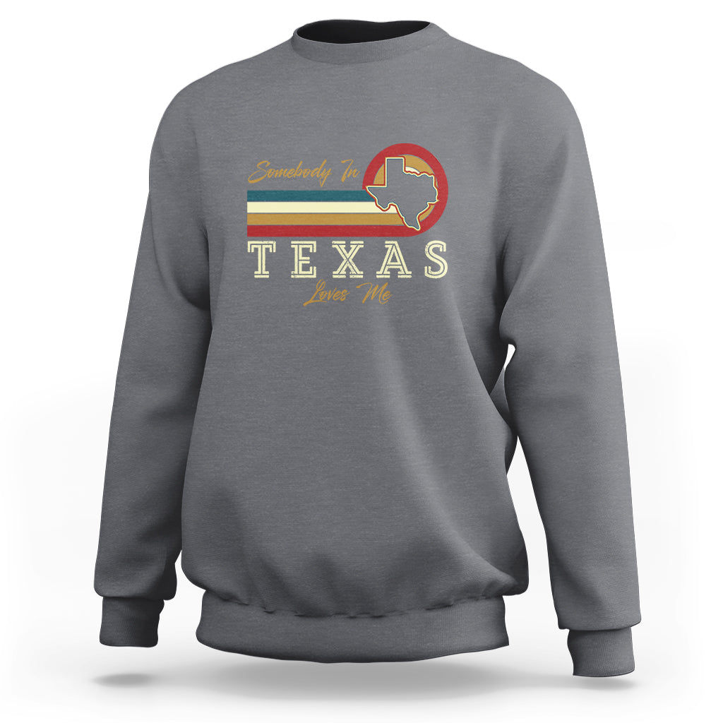 Retro Somebody In Texas Loves Me Sweatshirt - Wonder Print Shop