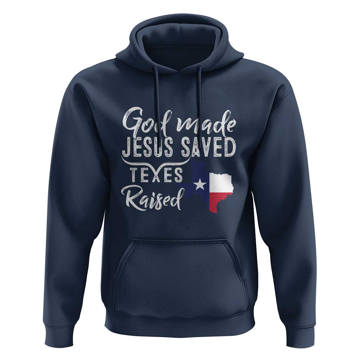 God Made Jesus Saved Texas Raised Hoodie