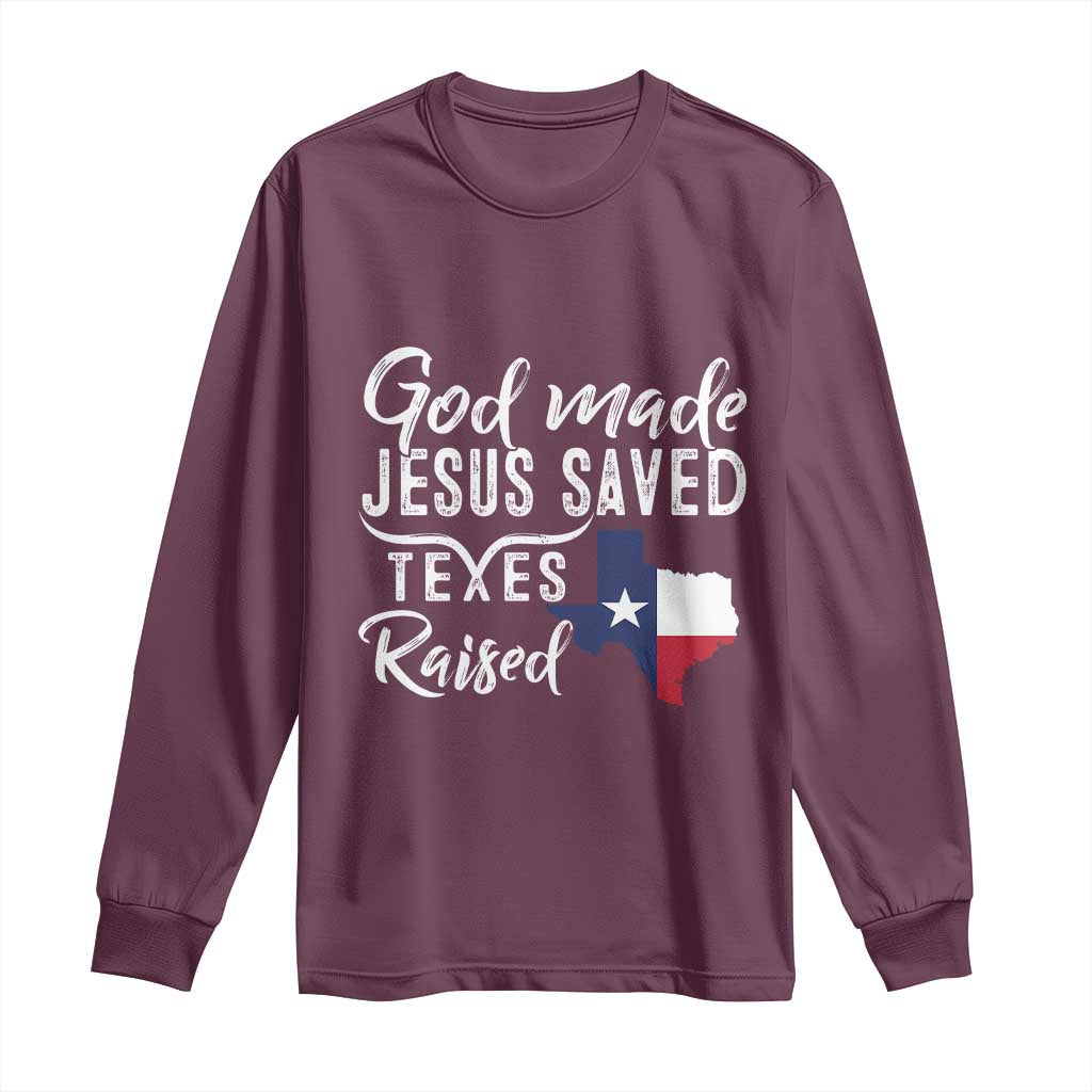 God Made Jesus Saved Texas Raised Long Sleeve Shirt