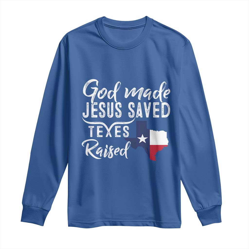 God Made Jesus Saved Texas Raised Long Sleeve Shirt
