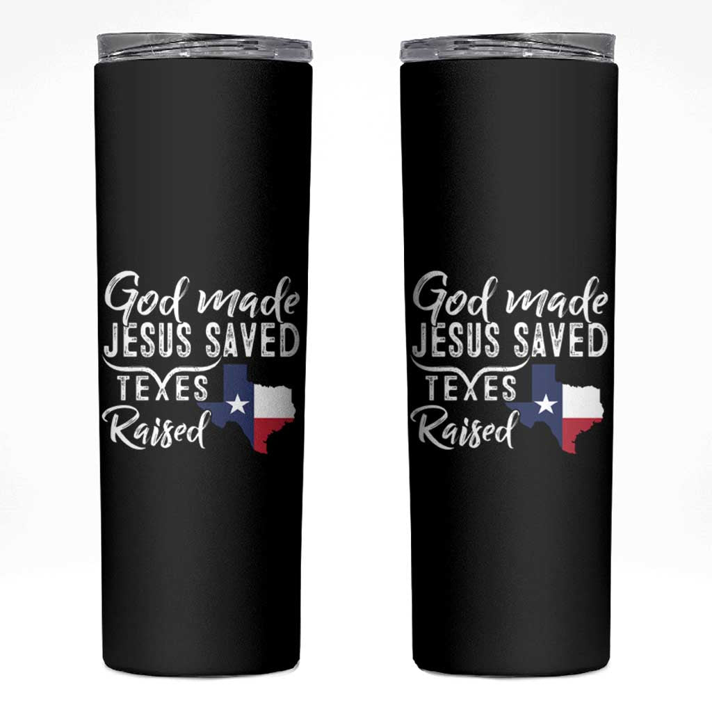 God Made Jesus Saved Texas Raised Skinny Tumbler