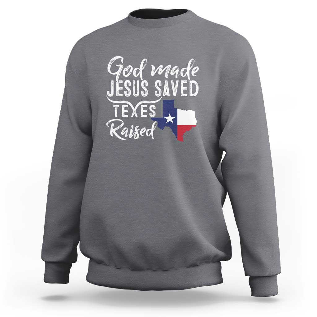 God Made Jesus Saved Texas Raised Sweatshirt - Wonder Print Shop