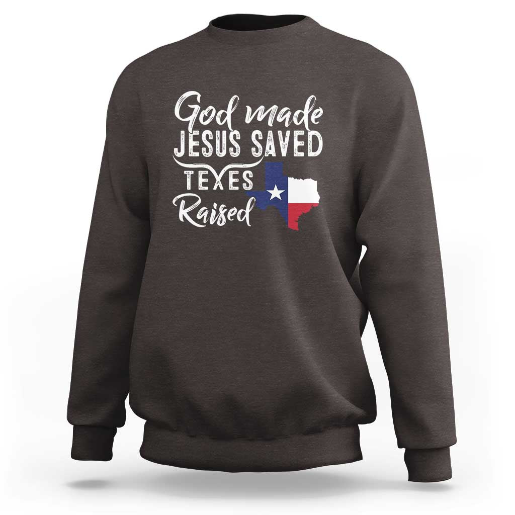 God Made Jesus Saved Texas Raised Sweatshirt - Wonder Print Shop