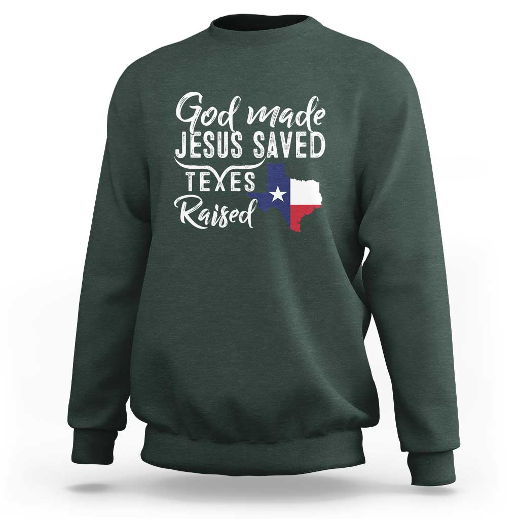 God Made Jesus Saved Texas Raised Sweatshirt - Wonder Print Shop