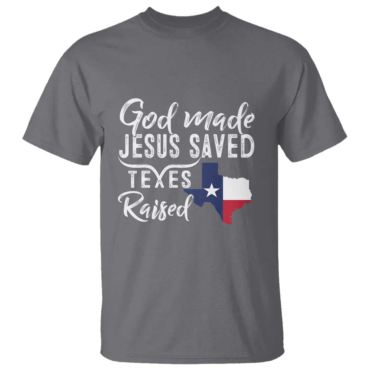 God Made Jesus Saved Texas Raised T Shirt - Wonder Print Shop
