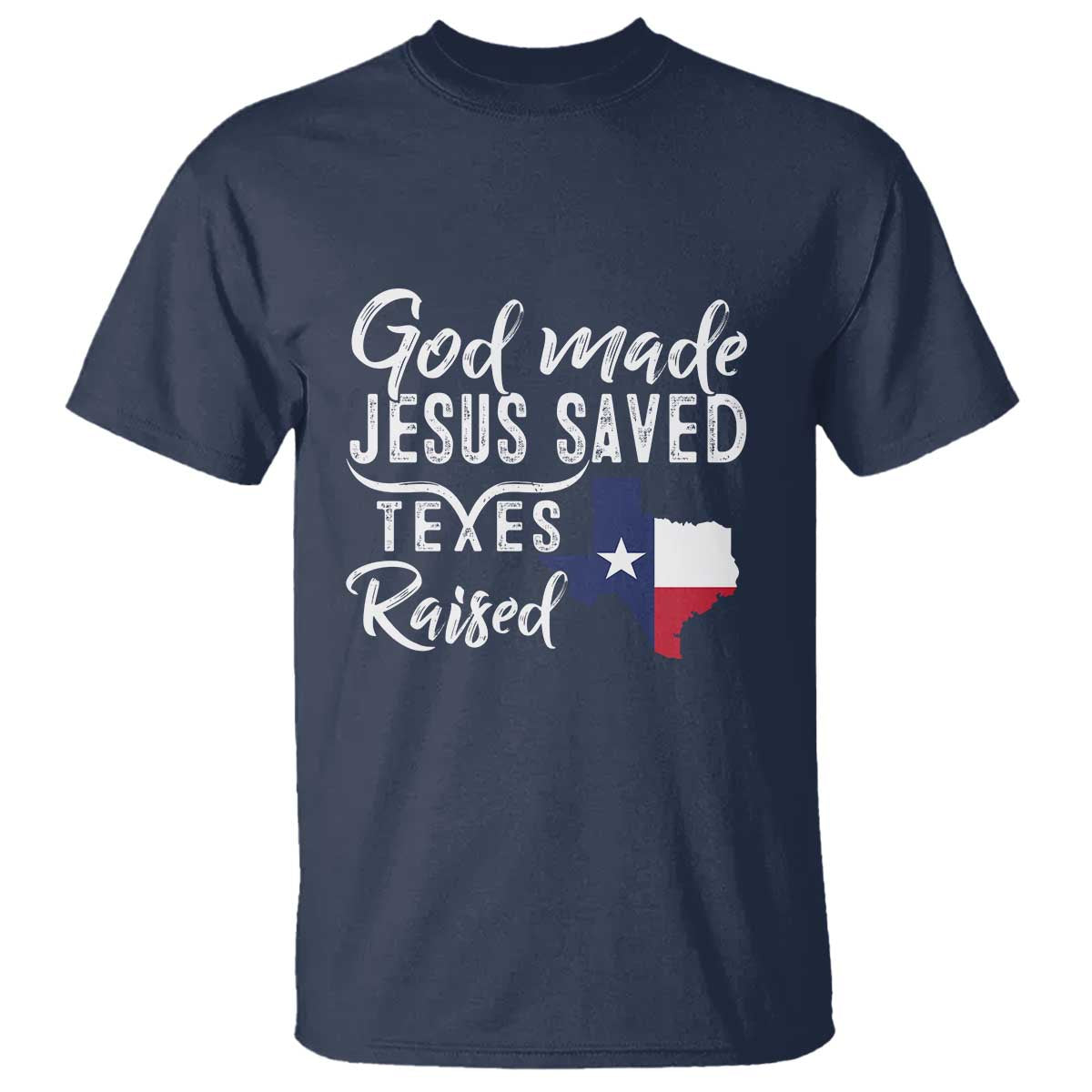 God Made Jesus Saved Texas Raised T Shirt - Wonder Print Shop