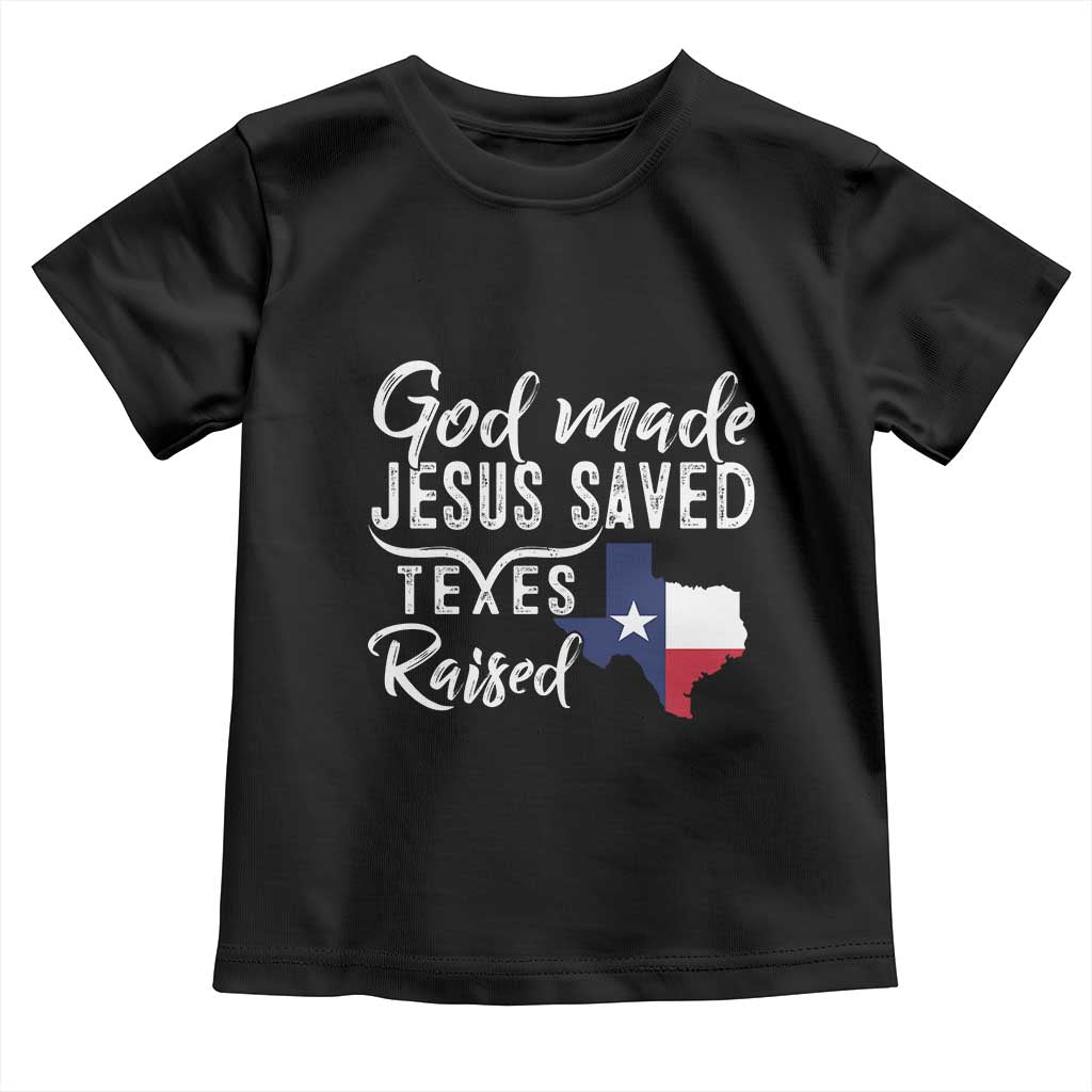 God Made Jesus Saved Texas Raised Toddler T Shirt