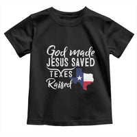 God Made Jesus Saved Texas Raised Toddler T Shirt