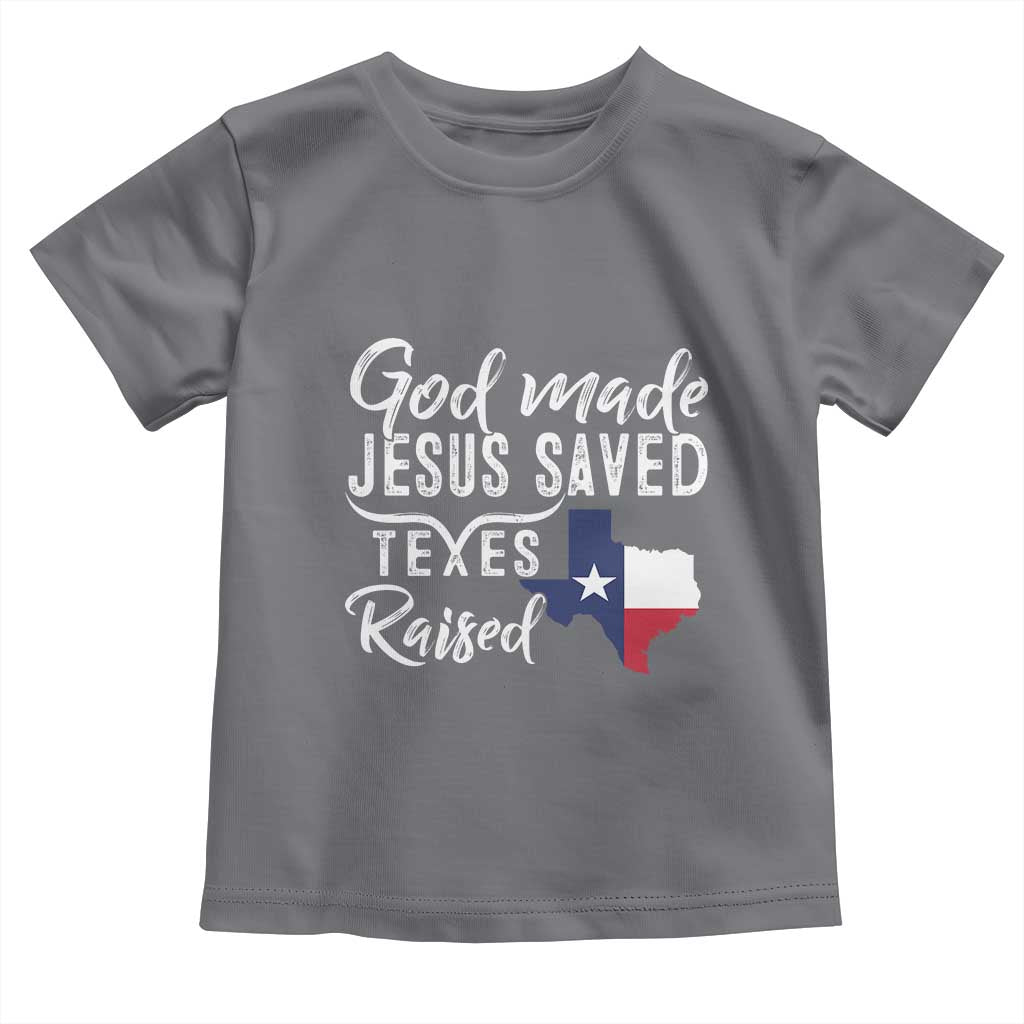 God Made Jesus Saved Texas Raised Toddler T Shirt