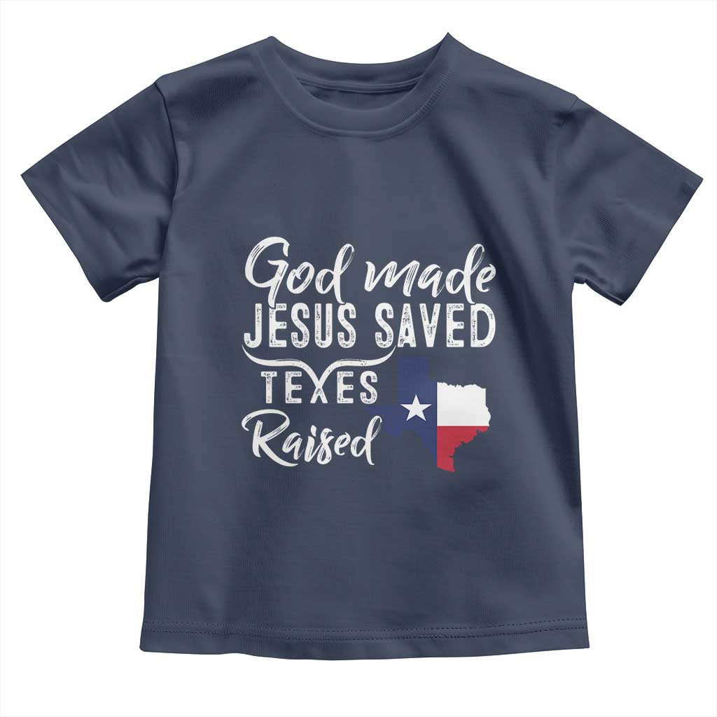 God Made Jesus Saved Texas Raised Toddler T Shirt