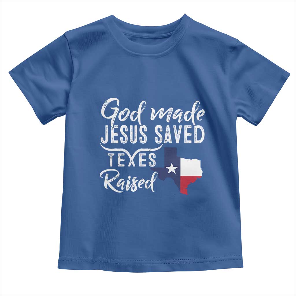 God Made Jesus Saved Texas Raised Toddler T Shirt