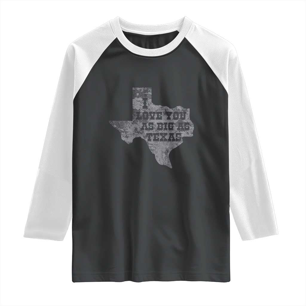 I Love You As Big As Texas Raglan Shirt