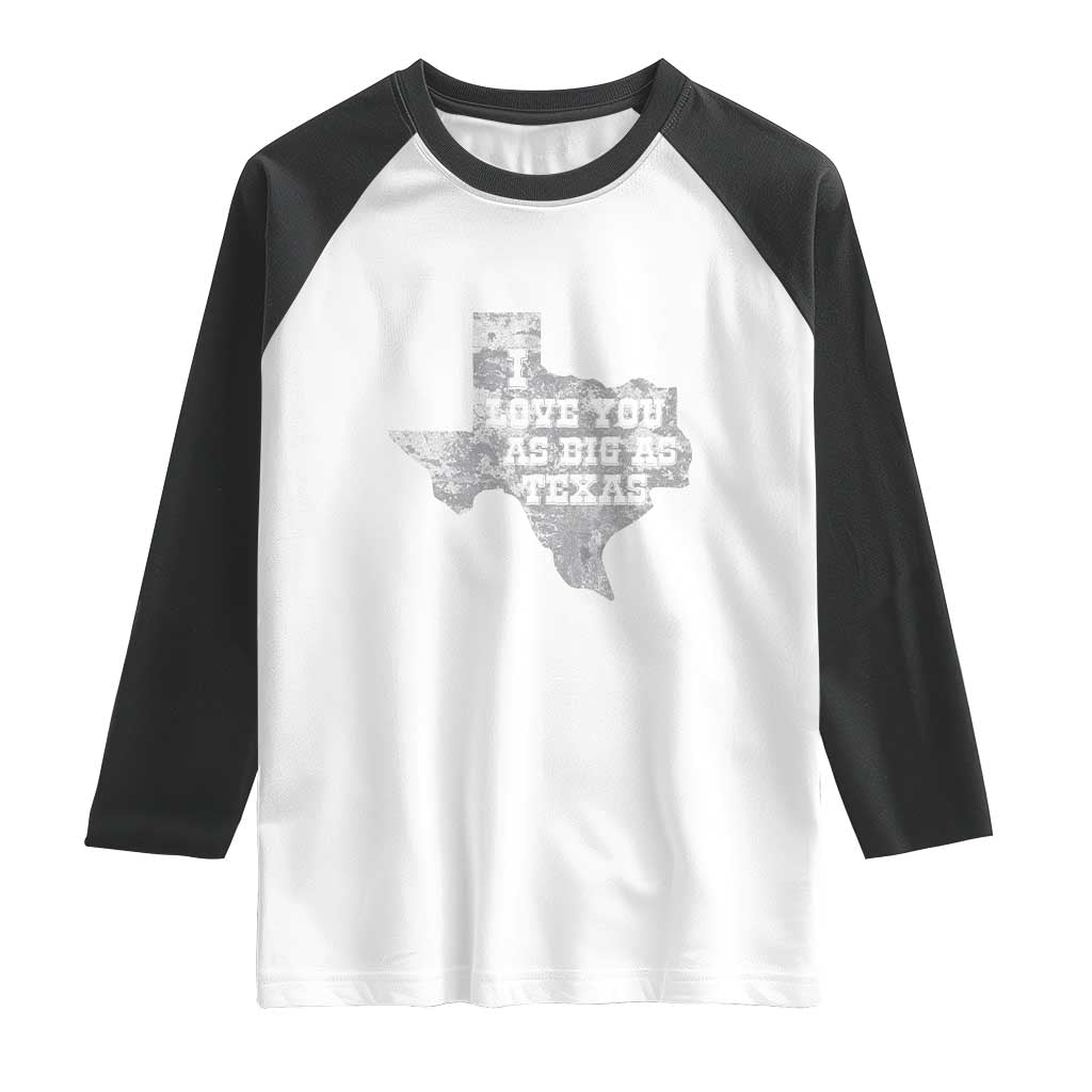 I Love You As Big As Texas Raglan Shirt