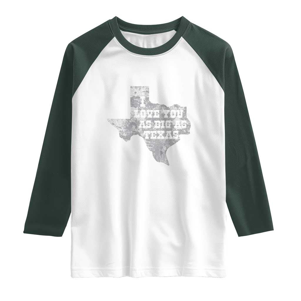 I Love You As Big As Texas Raglan Shirt