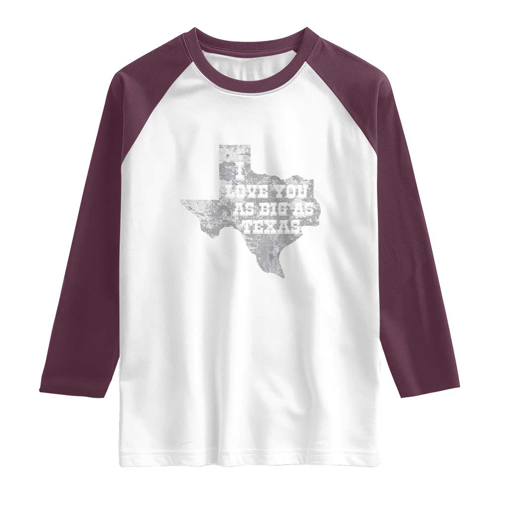 I Love You As Big As Texas Raglan Shirt