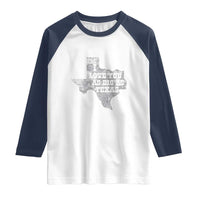 I Love You As Big As Texas Raglan Shirt