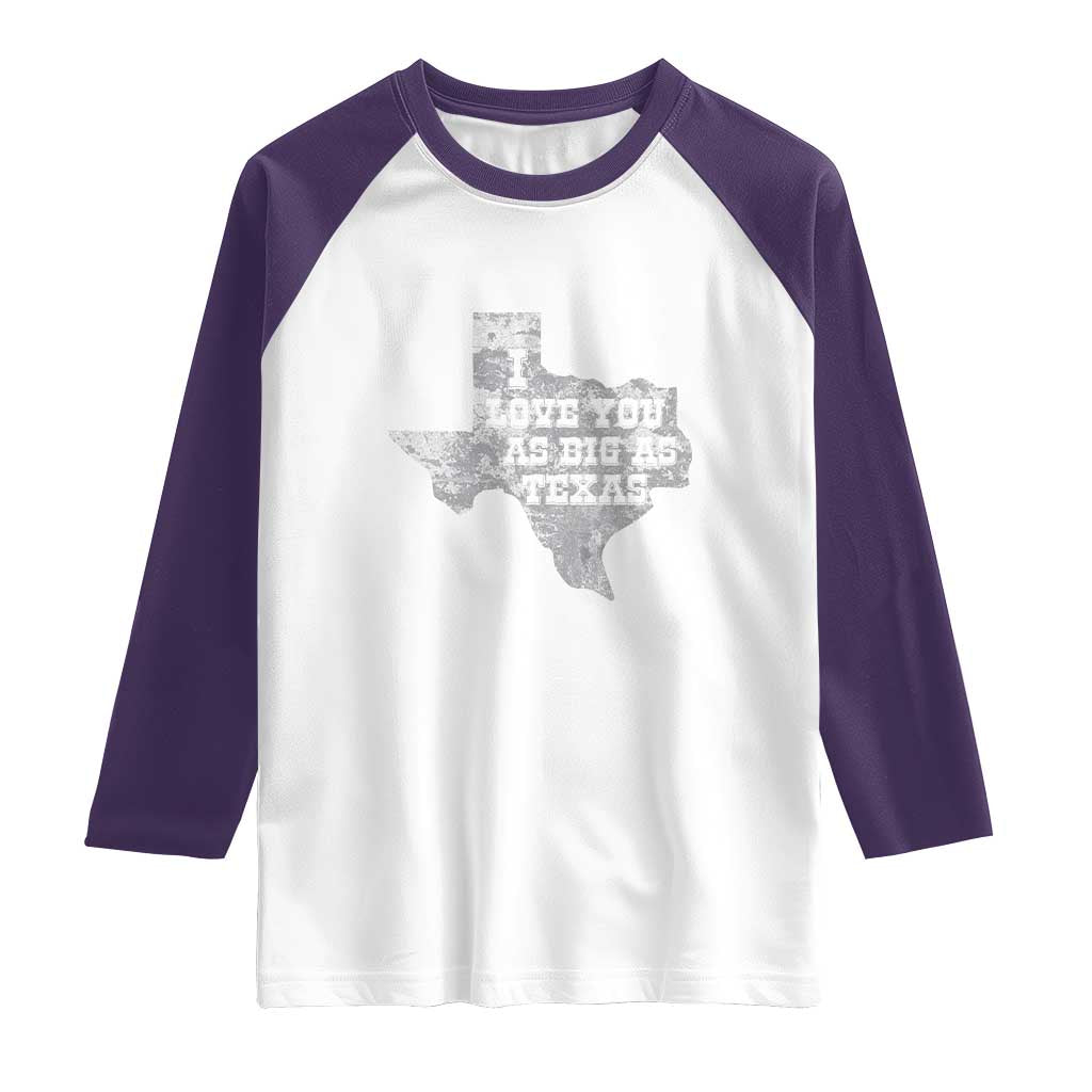 I Love You As Big As Texas Raglan Shirt