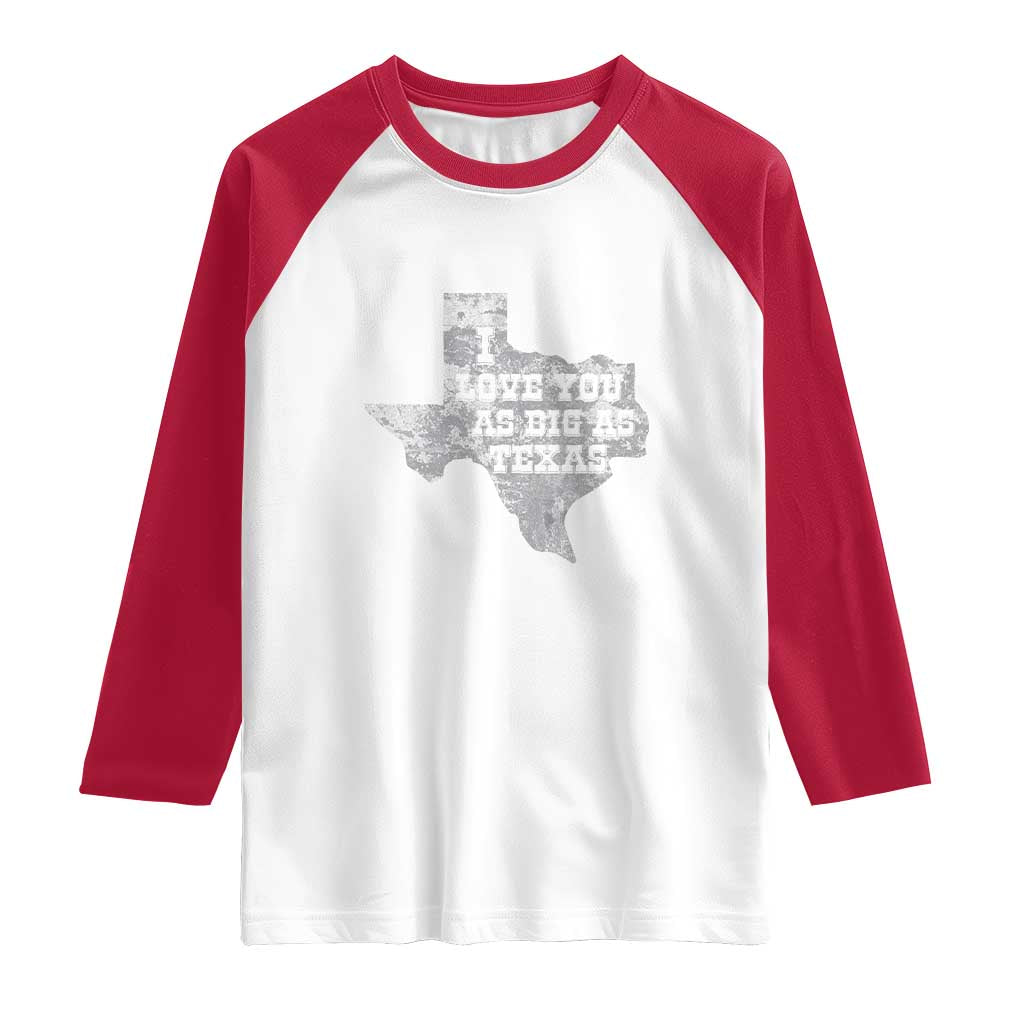 I Love You As Big As Texas Raglan Shirt