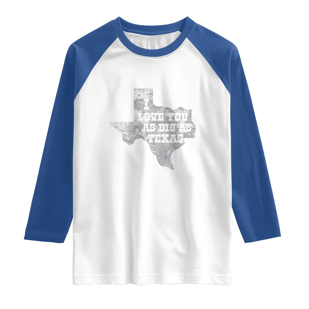 I Love You As Big As Texas Raglan Shirt