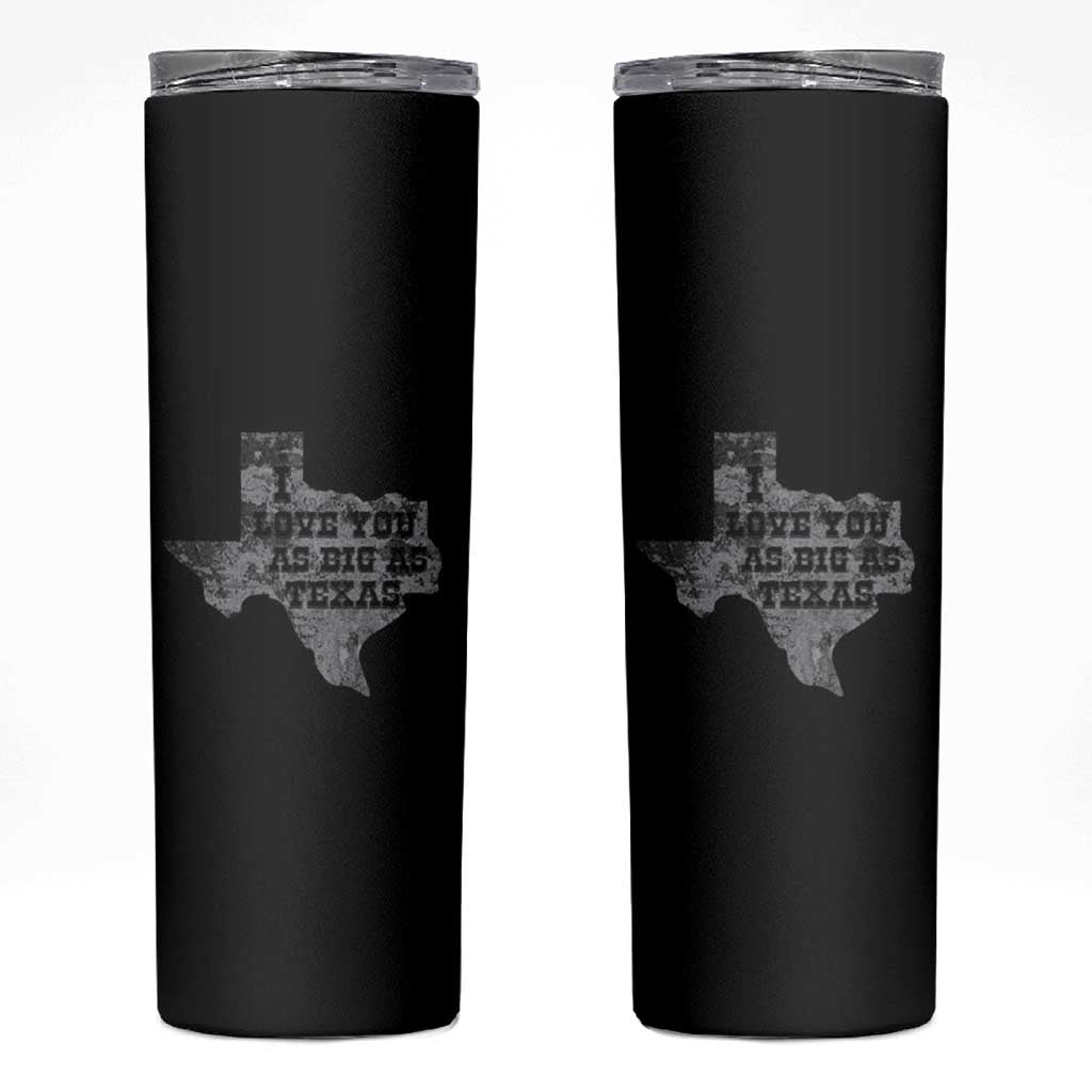 I Love You As Big As Texas Skinny Tumbler