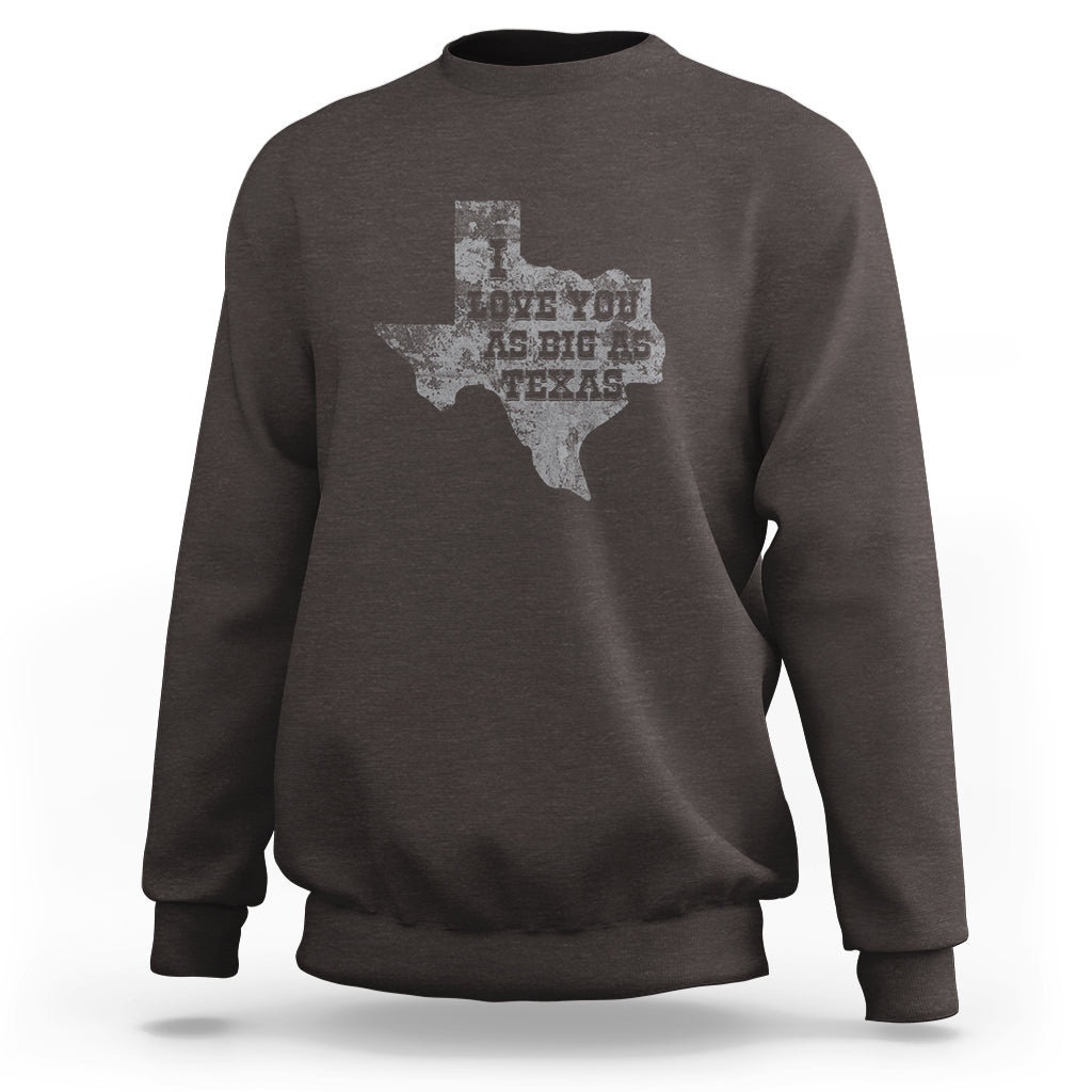 I Love You As Big As Texas Sweatshirt - Wonder Print Shop