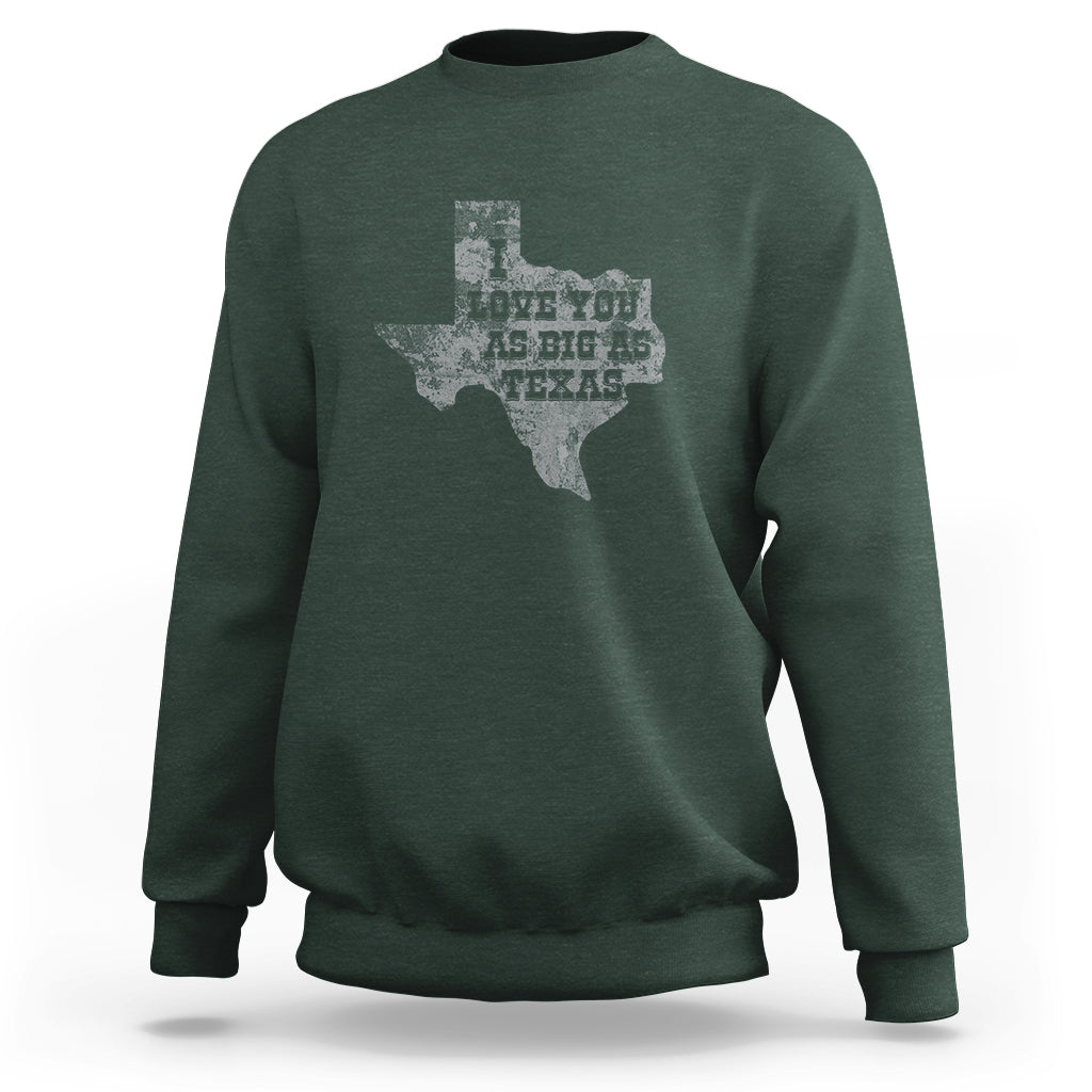 I Love You As Big As Texas Sweatshirt - Wonder Print Shop