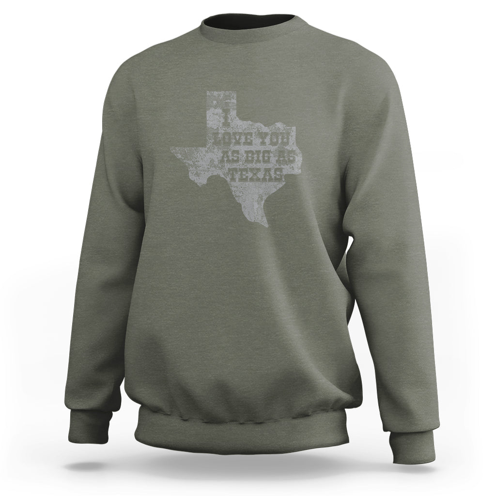 I Love You As Big As Texas Sweatshirt - Wonder Print Shop