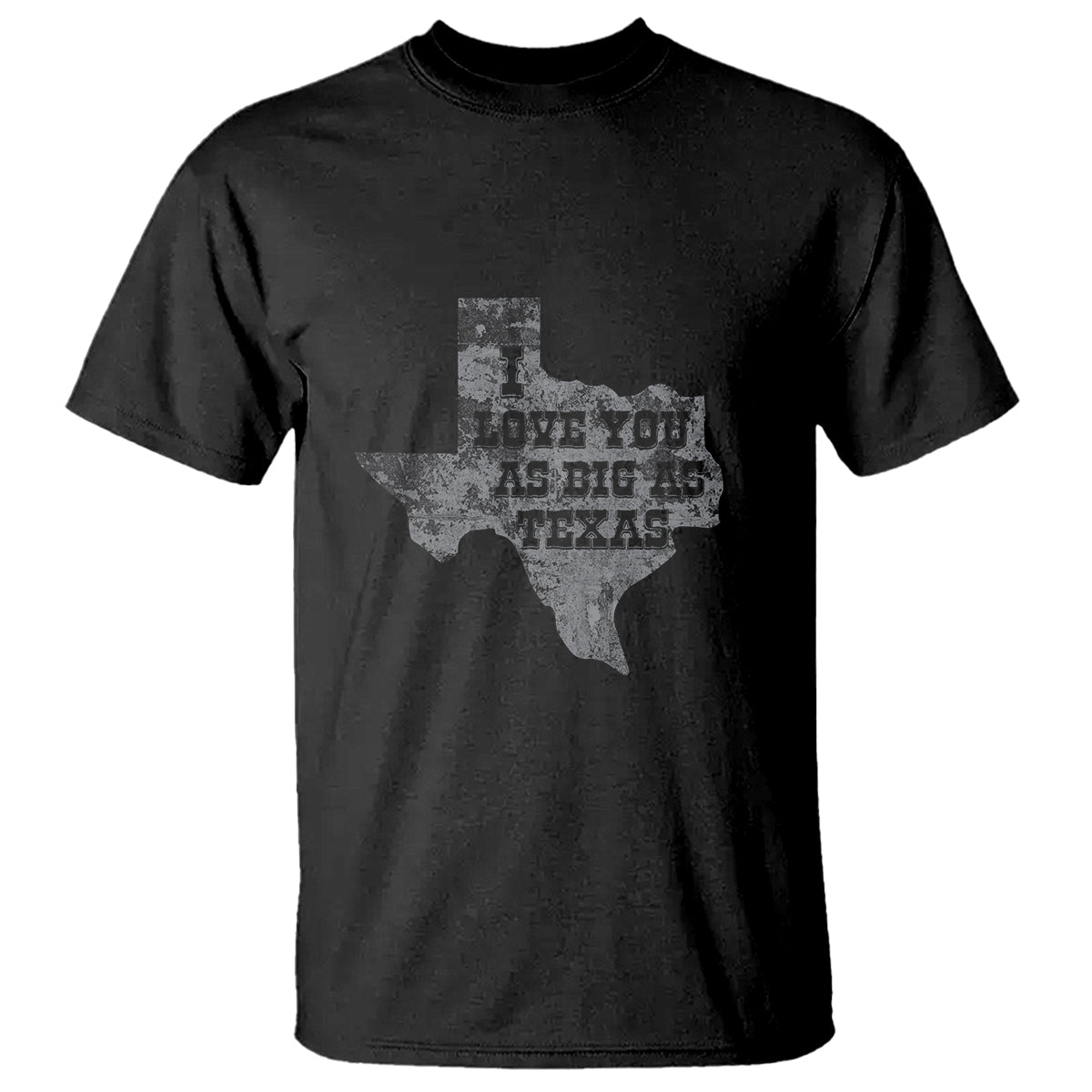 I Love You As Big As Texas T Shirt - Wonder Print Shop