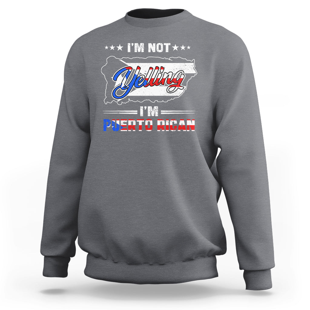 I'm Not Yelling I'm Puerto Rican Sweatshirt - Wonder Print Shop