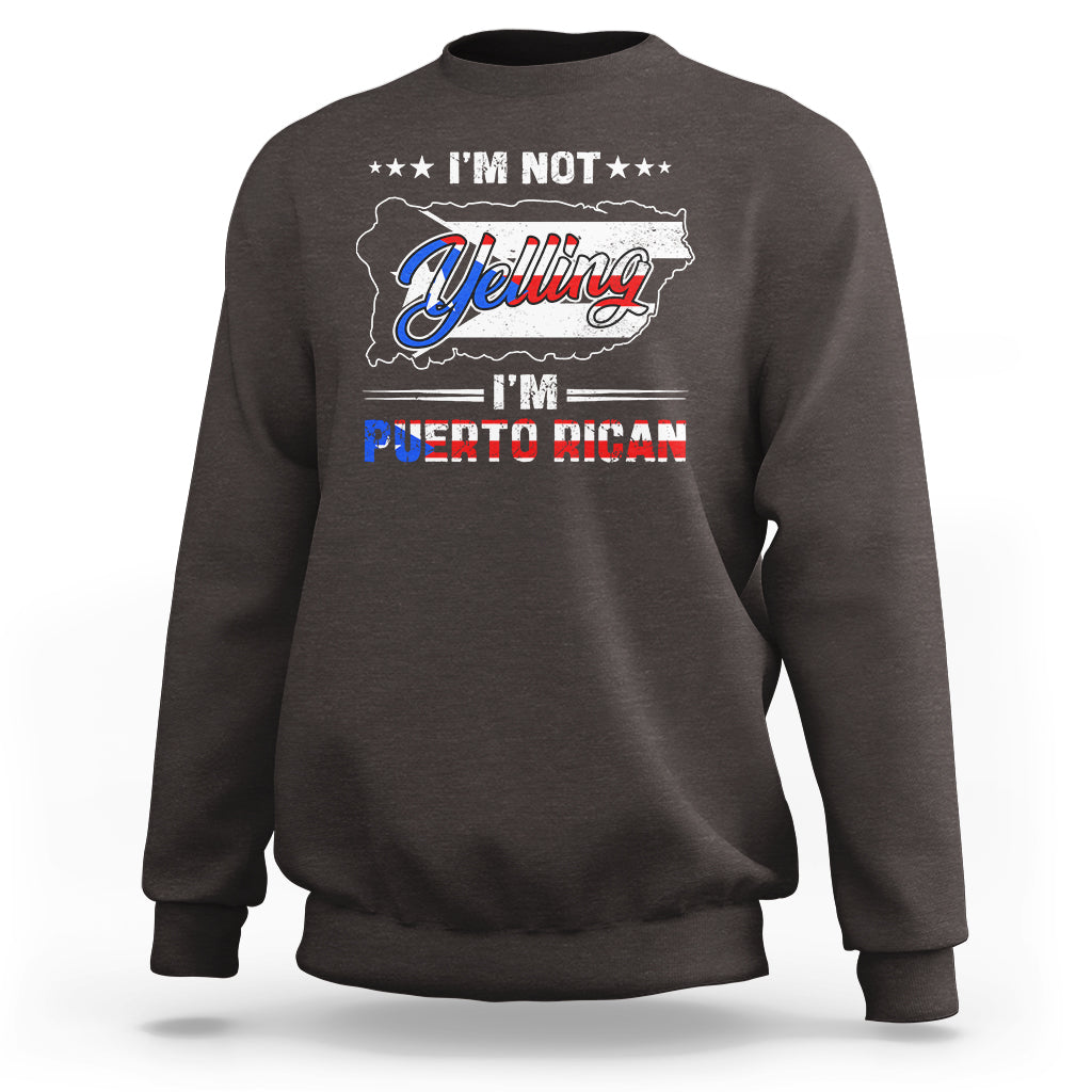 I'm Not Yelling I'm Puerto Rican Sweatshirt - Wonder Print Shop