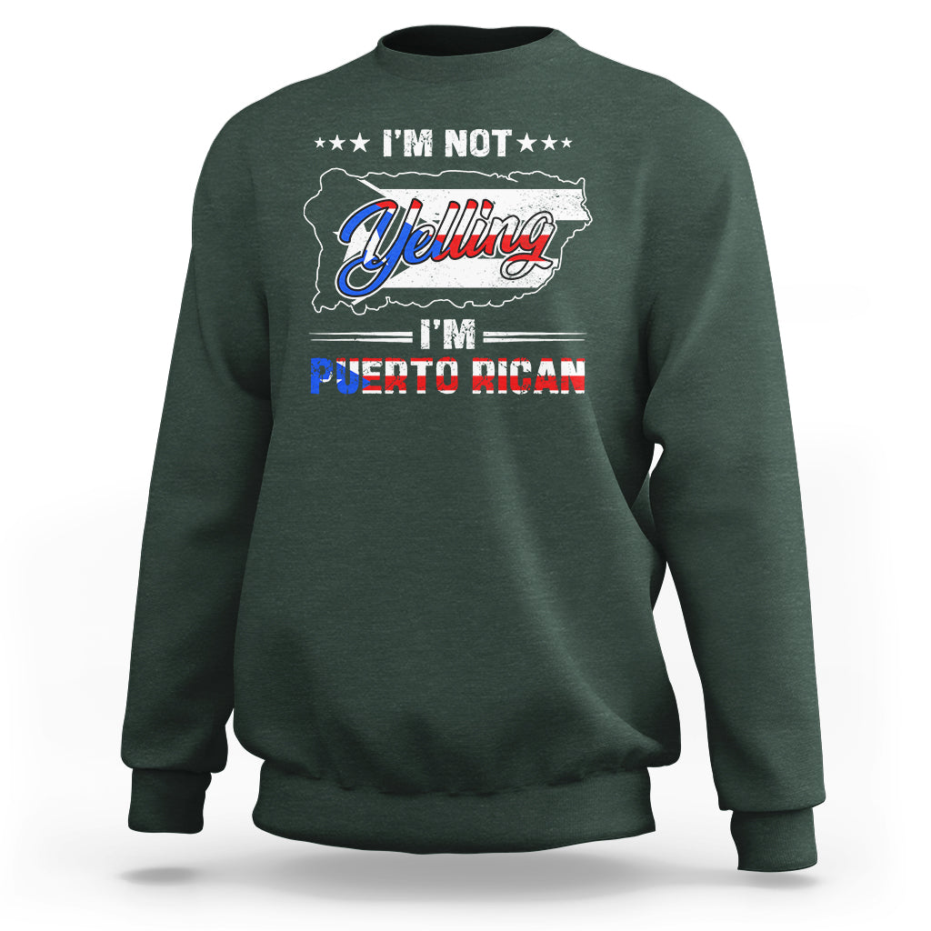 I'm Not Yelling I'm Puerto Rican Sweatshirt - Wonder Print Shop