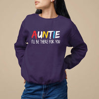 Auntie Sweatshirt I'll Be There For You Aunts Day - Wonder Print Shop