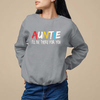 Auntie Sweatshirt I'll Be There For You Aunts Day - Wonder Print Shop