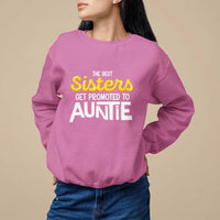 Funny Aunt Sweatshirt Best Sisters Get Promoted To Auntie - Wonder Print Shop