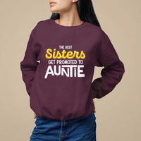 Funny Aunt Sweatshirt Best Sisters Get Promoted To Auntie - Wonder Print Shop