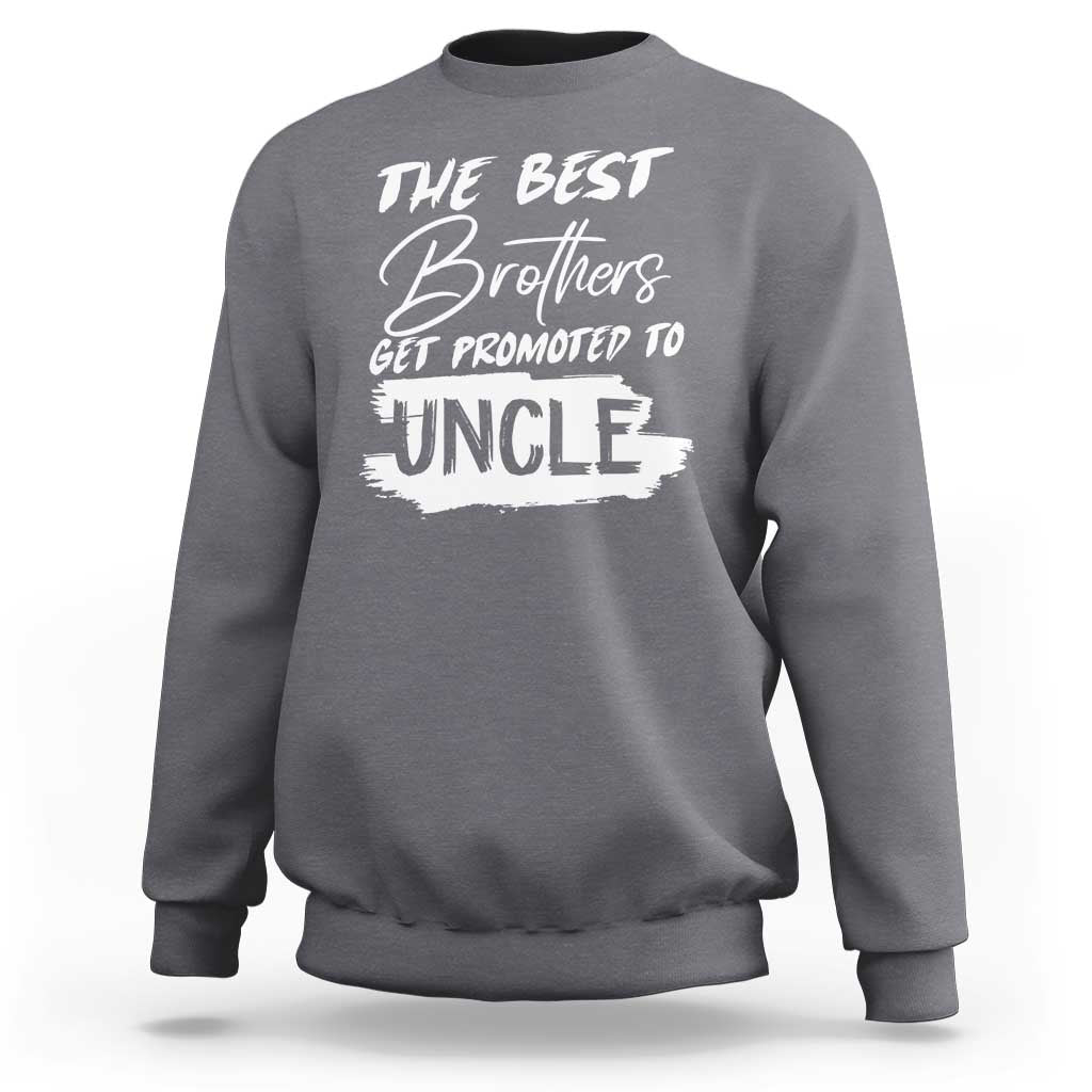 Funny Best Brothers Get Promoted To Uncle Sweatshirt - Wonder Print Shop