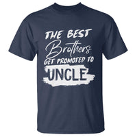 Funny Best Brothers Get Promoted To Uncle T Shirt - Wonder Print Shop