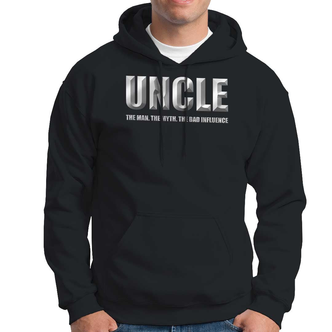 Uncle Hoodie The Man The Myth The Bad Influence - Wonder Print Shop