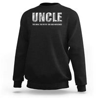 Uncle Sweatshirt The Man The Myth The Bad Influence - Wonder Print Shop