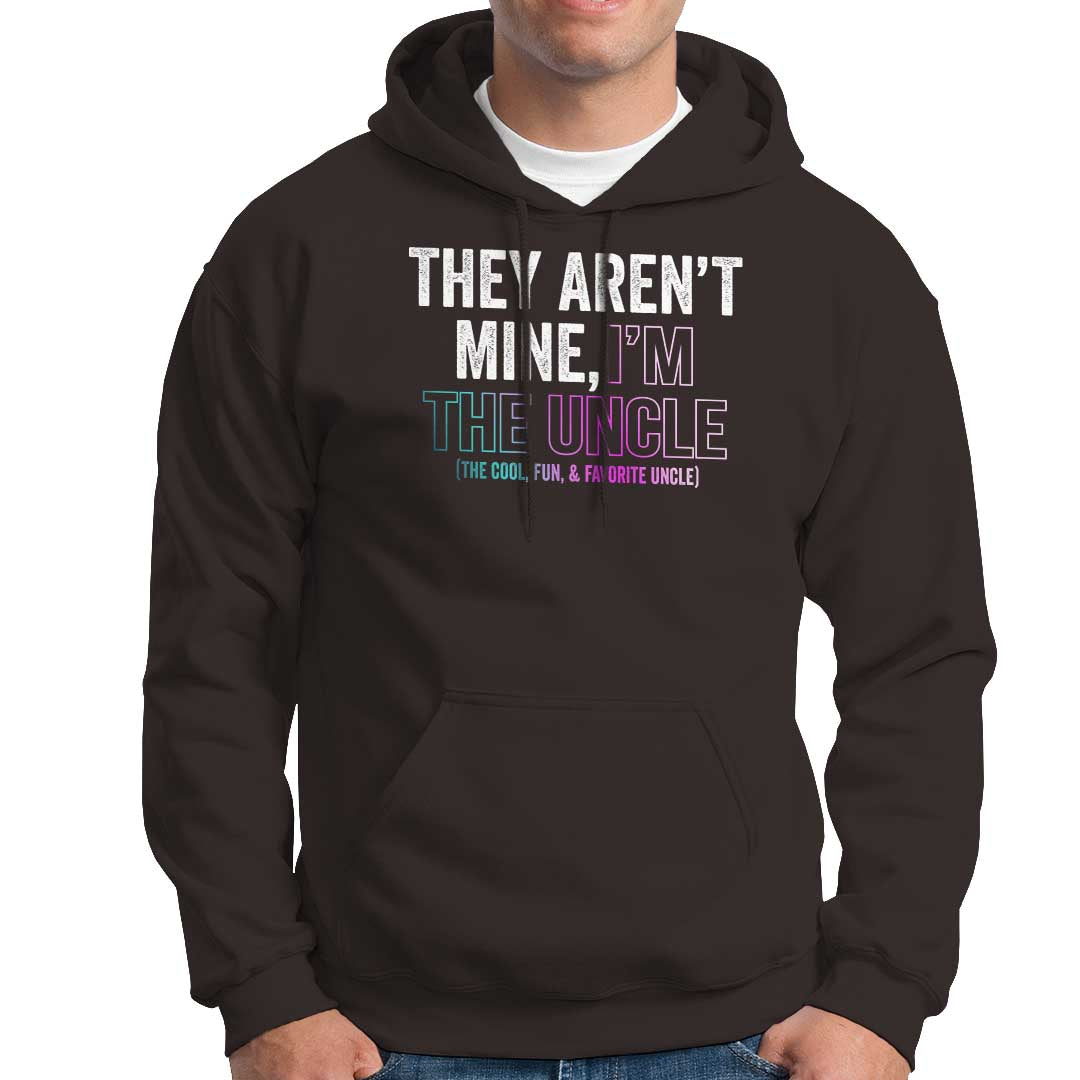 Funny Uncle Hoodie They Aren't Mine I'm The Cool Fun & Favorite Uncle - Wonder Print Shop